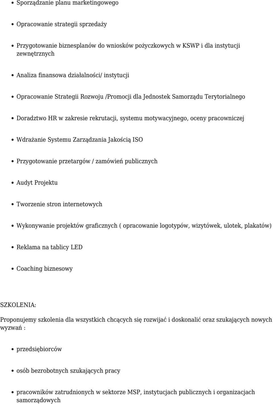 Przygotowanie przetargów / zamówień publicznych Audyt Projektu Tworzenie stron internetowych Wykonywanie projektów graficznych ( opracowanie logotypów, wizytówek, ulotek, plakatów) Reklama na tablicy