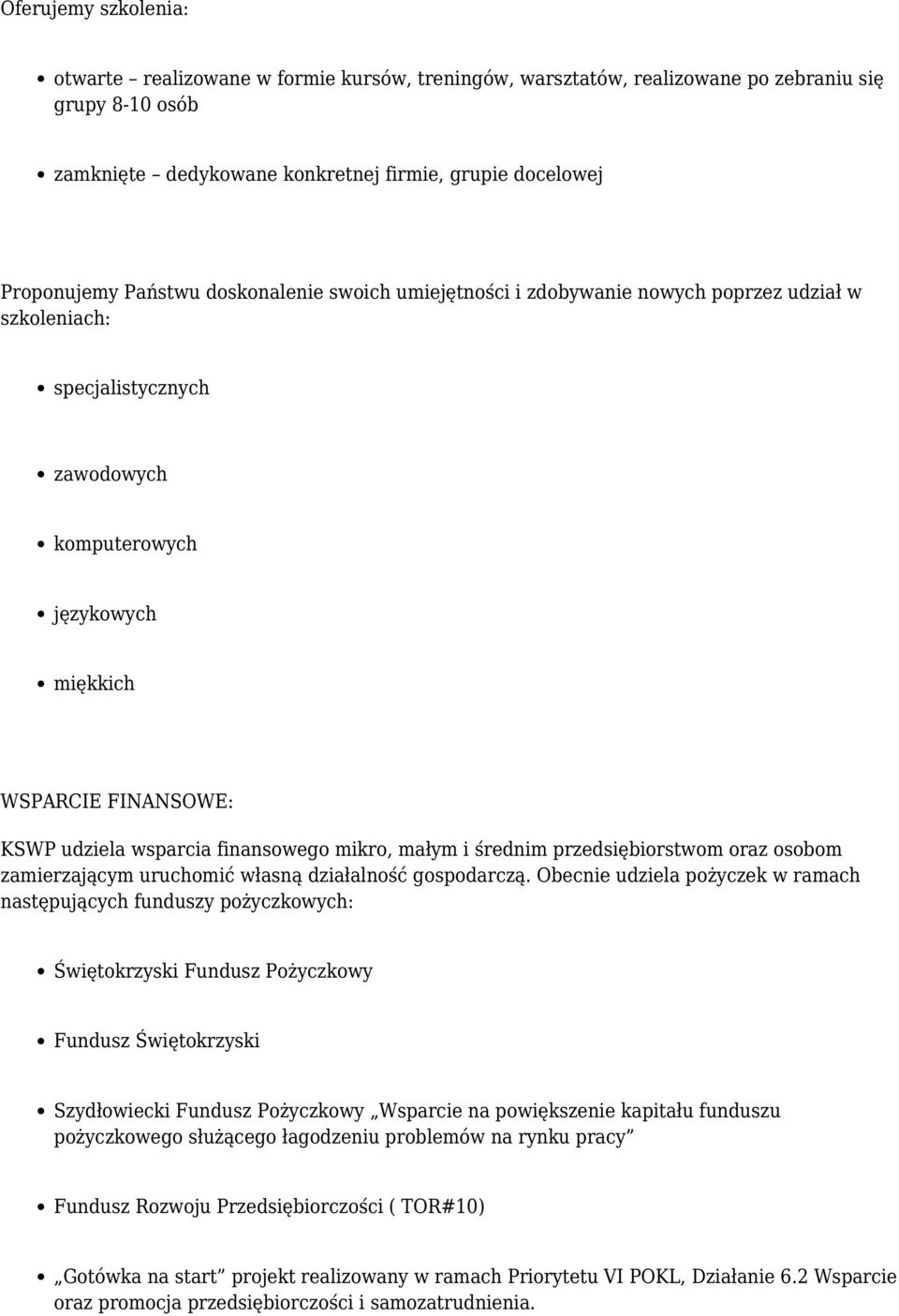 finansowego mikro, małym i średnim przedsiębiorstwom oraz osobom zamierzającym uruchomić własną działalność gospodarczą.