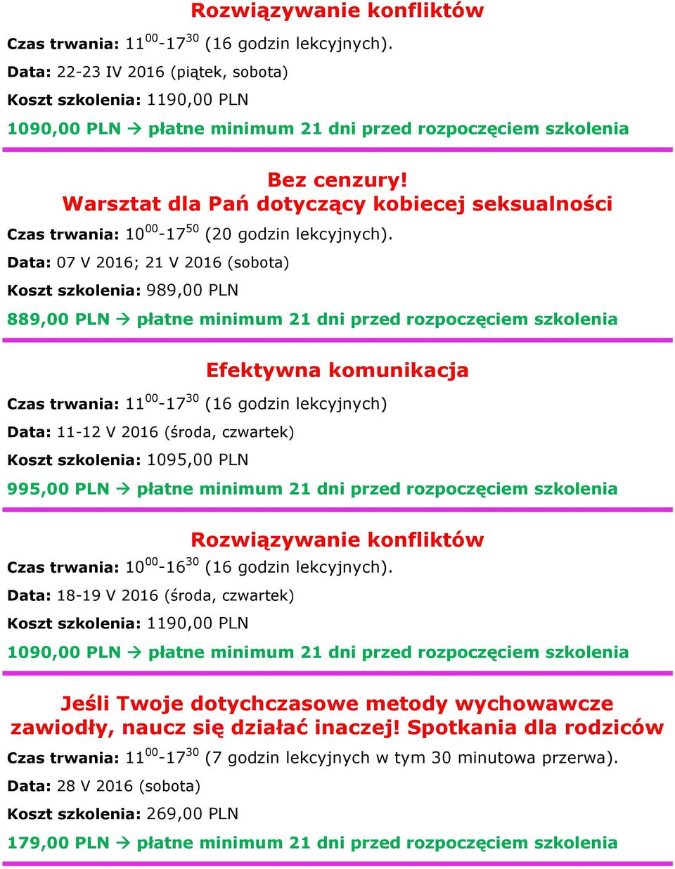 komunikacja Data: 11-12 V 2016 (środa, czwartek) Koszt szkolenia: 1095,00 PLN 995,00 PLN płatne minimum 21 dni przed rozpoczęciem szkolenia Rozwiązywanie konfliktów Czas trwania: 10