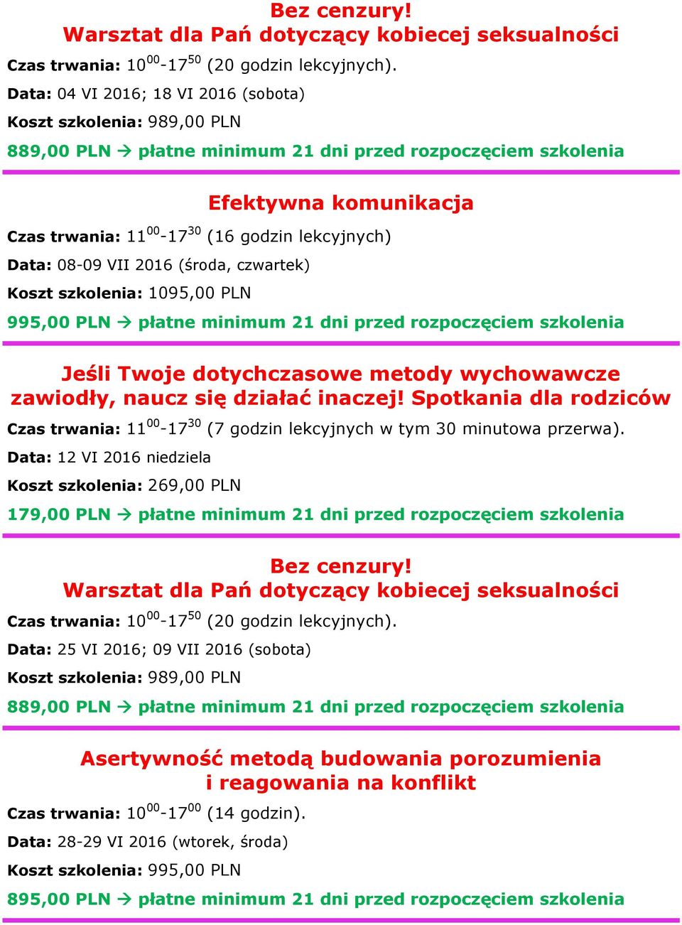 Data: 12 VI 2016 niedziela Koszt szkolenia: 269,00 PLN Data: 25 VI 2016; 09 VII 2016 (sobota) Asertywność metodą budowania porozumienia i reagowania na konflikt