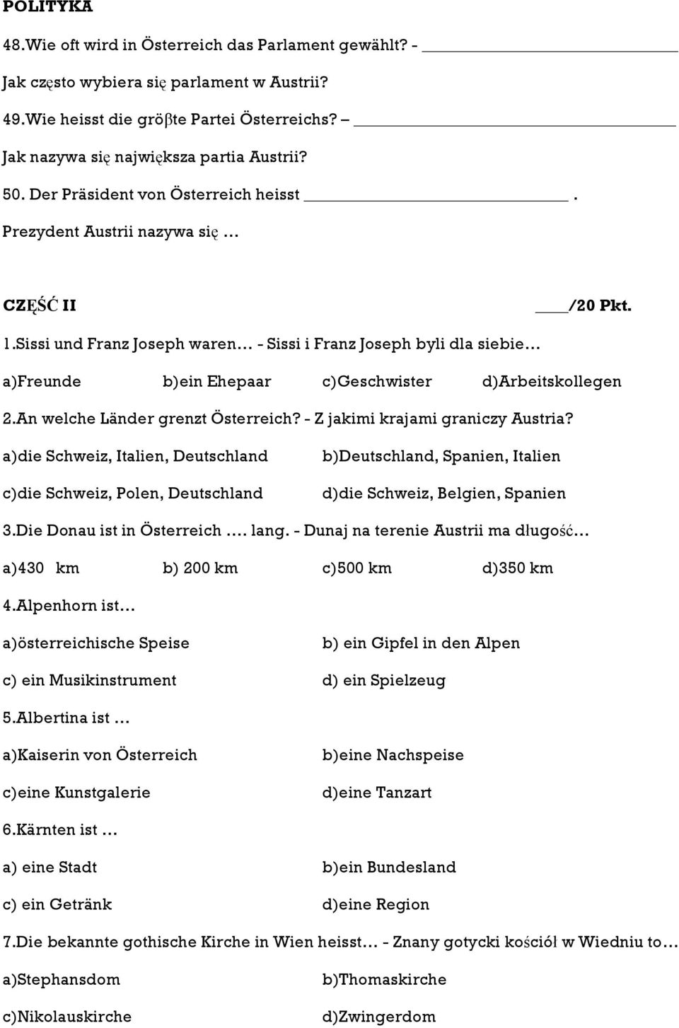Sissi und Franz Joseph waren - Sissi i Franz Joseph byli dla siebie a)freunde b)ein Ehepaar c)geschwister d)arbeitskollegen 2.An welche Länder grenzt Österreich? - Z jakimi krajami graniczy Austria?