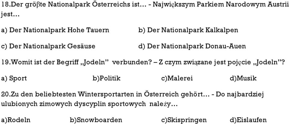 Womit ist der Begriff Jodeln verbunden? Z czym związane jest pojęcie Jodeln? a) Sport b)politik c)malerei d)musik 20.