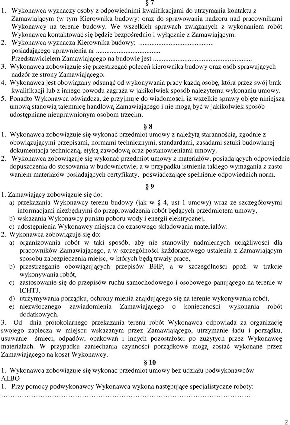 .. Przedstawicielem Zamawiającego na budowie jest... 3. Wykonawca zobowiązuje się przestrzegać poleceń kierownika budowy oraz osób sprawujących nadzór ze strony Zamawiającego. 4.