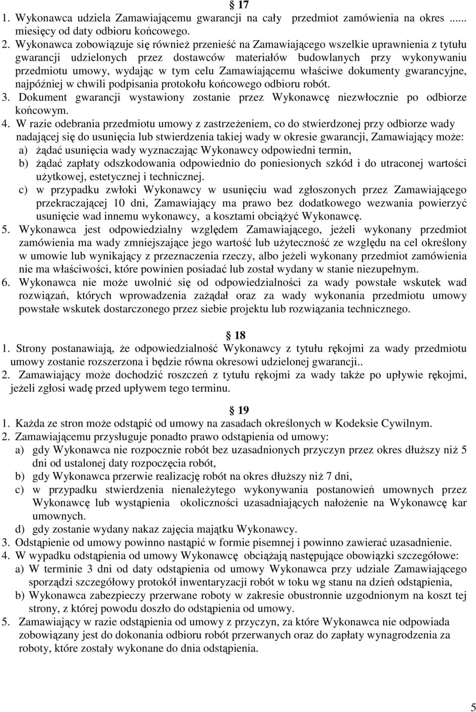 tym celu Zamawiającemu właściwe dokumenty gwarancyjne, najpóźniej w chwili podpisania protokołu końcowego odbioru robót. 3.