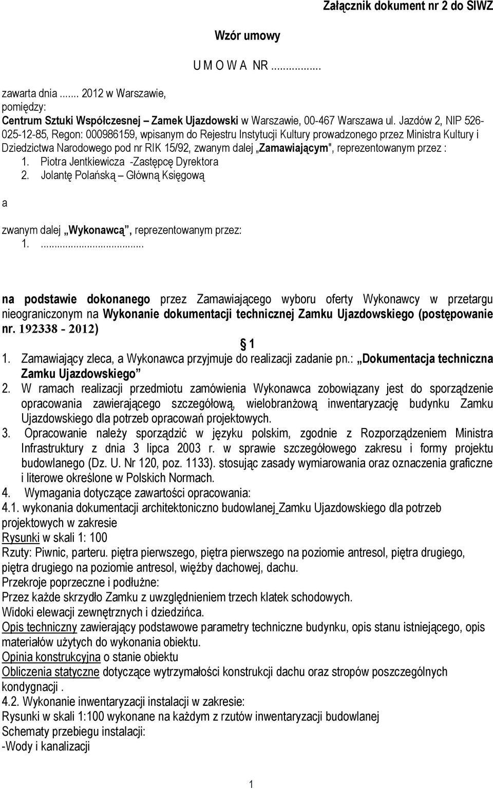 reprezentowanym przez : 1. Piotra Jentkiewicza -Zastępcę Dyrektora 2. Jolantę Polańską Główną Księgową a zwanym dalej Wykonawcą, reprezentowanym przez: 1.