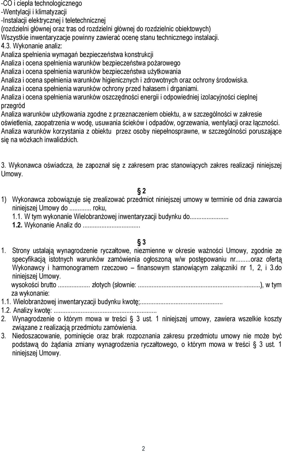 Wykonanie analiz: Analiza spełnienia wymagań bezpieczeństwa konstrukcji Analiza i ocena spełnienia warunków bezpieczeństwa pożarowego Analiza i ocena spełnienia warunków bezpieczeństwa użytkowania