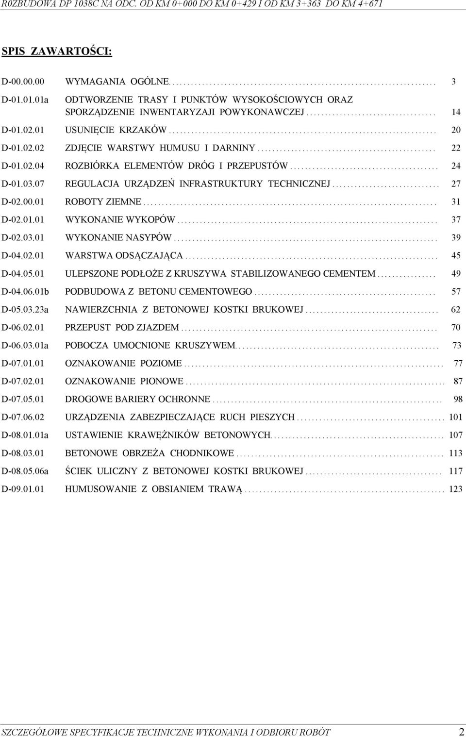02.02 ZDJĘCIE WARSTWY HUMUSU I DARNINY................................................ 22 D-01.02.04 ROZBIÓRKA ELEMENTÓW DRÓG I PRZEPUSTÓW........................................ 24 D-01.03.
