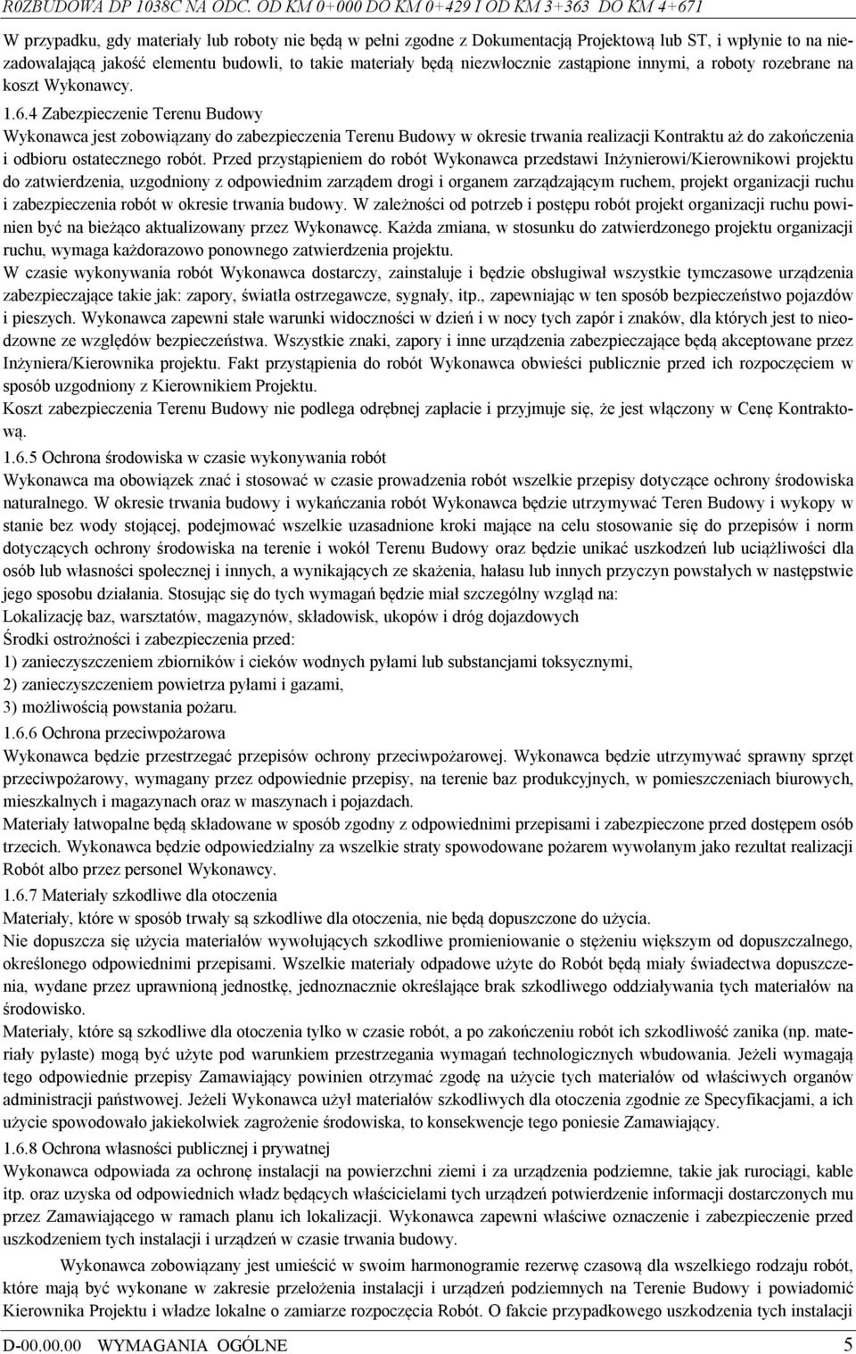 budowli, to takie materiały będą niezwłocznie zastąpione innymi, a roboty rozebrane na koszt Wykonawcy. 1.6.