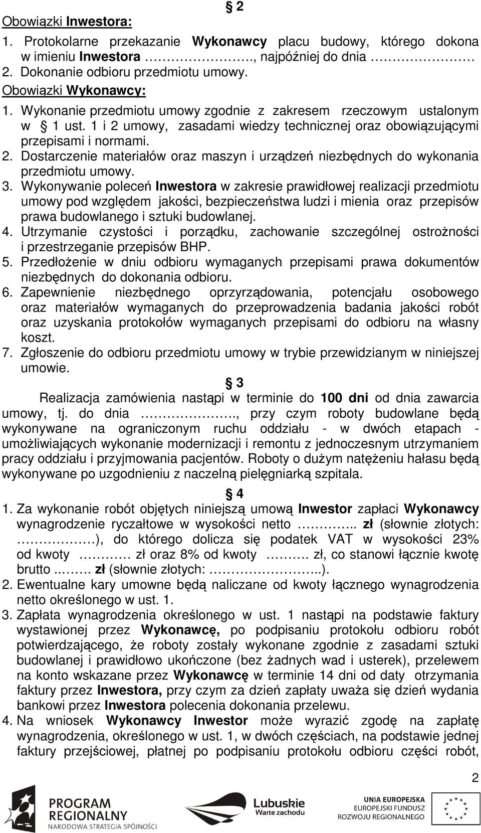 3. Wykonywanie poleceń Inwestora w zakresie prawidłowej realizacji przedmiotu umowy pod względem jakości, bezpieczeństwa ludzi i mienia oraz przepisów prawa budowlanego i sztuki budowlanej. 4.