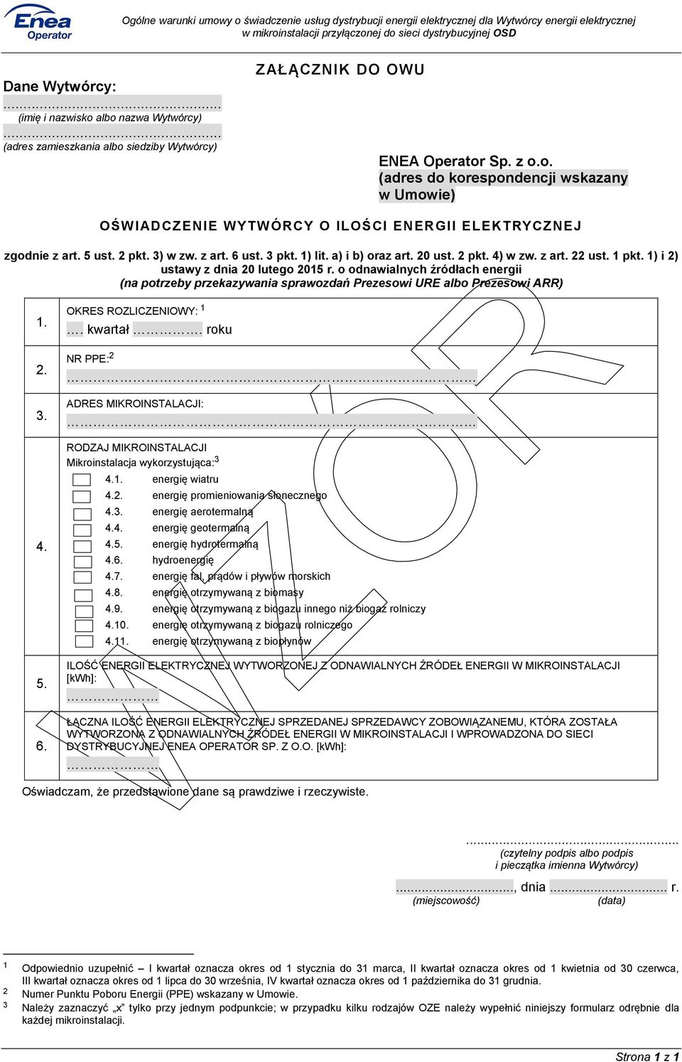 o odnawialnych źródłach energii (na potrzeby przekazywania sprawozdań Prezesowi URE albo Prezesowi ARR) 1. 2. 3. 4. 5. 6. OKRES ROZLICZENIOWY: 1. kwartał.