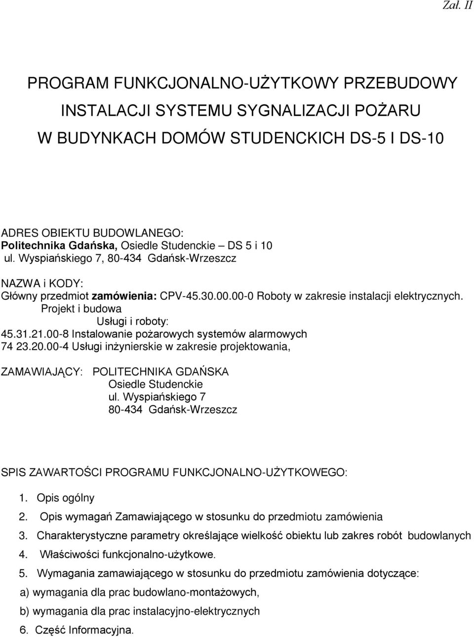 21.00-8 Instalowanie poŝarowych systemów alarmowych 74 23.20.00-4 Usługi inŝynierskie w zakresie projektowania, ZAMAWIAJĄCY: POLITECHNIKA GDAŃSKA Osiedle Studenckie ul.