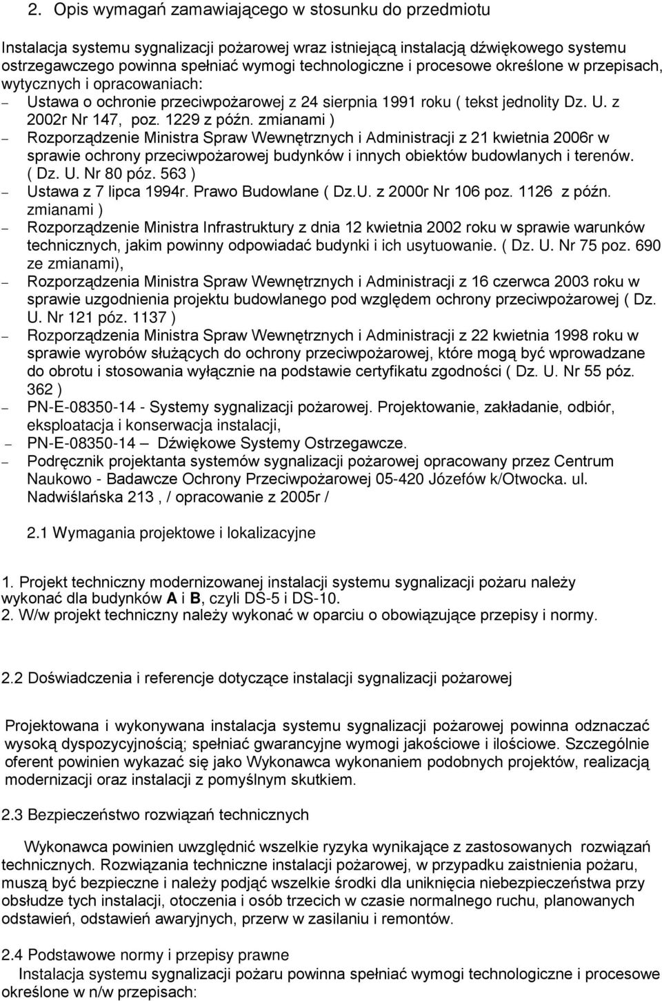 zmianami ) Rozporządzenie Ministra Spraw Wewnętrznych i Administracji z 21 kwietnia 2006r w sprawie ochrony przeciwpoŝarowej budynków i innych obiektów budowlanych i terenów. ( Dz. U. Nr 80 póz.