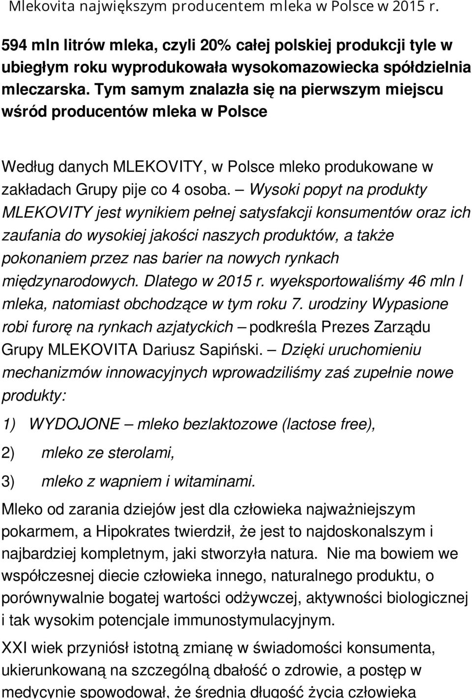 Wysoki popyt na produkty MLEKOVITY jest wynikiem pełnej satysfakcji konsumentów oraz ich zaufania do wysokiej jakości naszych produktów, a także pokonaniem przez nas barier na nowych rynkach