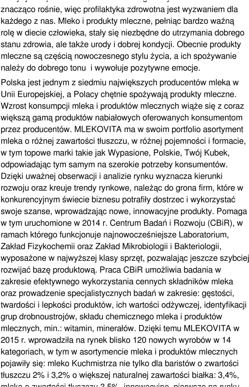 Obecnie produkty mleczne są częścią nowoczesnego stylu życia, a ich spożywanie należy do dobrego tonu i wywołuje pozytywne emocje.