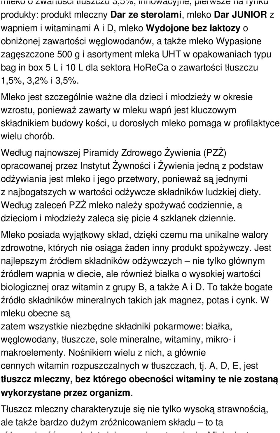 Mleko jest szczególnie ważne dla dzieci i młodzieży w okresie wzrostu, ponieważ zawarty w mleku wapń jest kluczowym składnikiem budowy kości, u dorosłych mleko pomaga w profilaktyce wielu chorób.