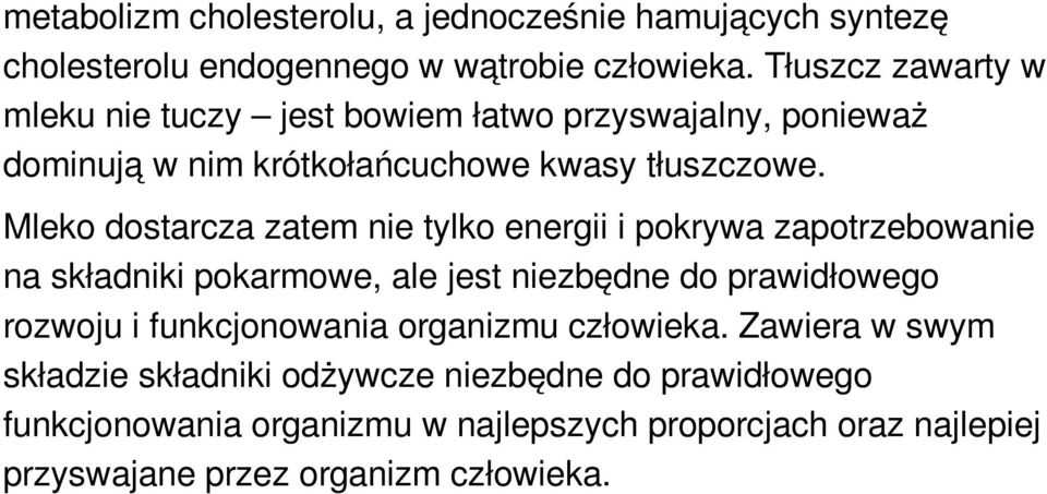 Mleko dostarcza zatem nie tylko energii i pokrywa zapotrzebowanie na składniki pokarmowe, ale jest niezbędne do prawidłowego rozwoju i