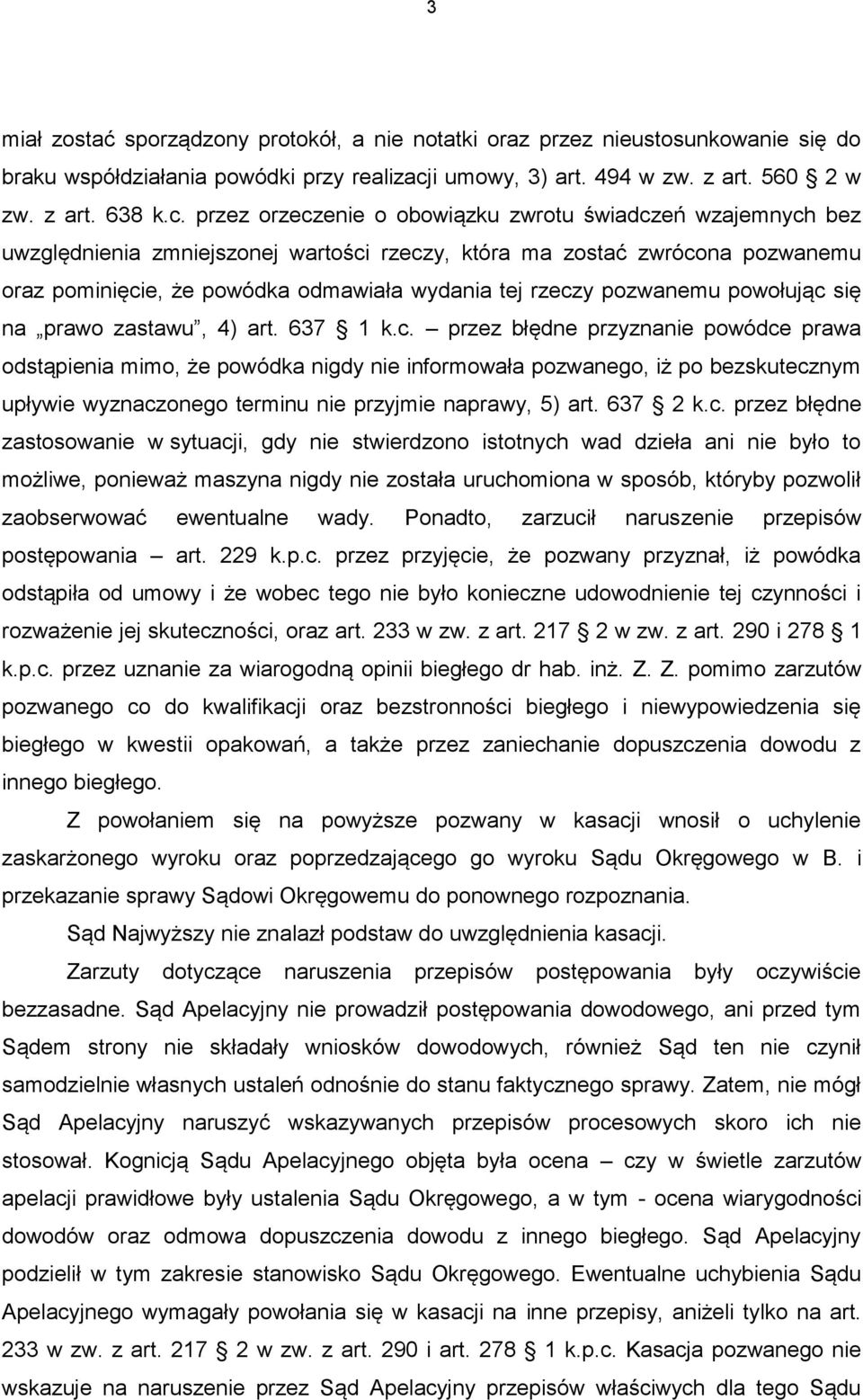 przez orzeczenie o obowiązku zwrotu świadczeń wzajemnych bez uwzględnienia zmniejszonej wartości rzeczy, która ma zostać zwrócona pozwanemu oraz pominięcie, że powódka odmawiała wydania tej rzeczy