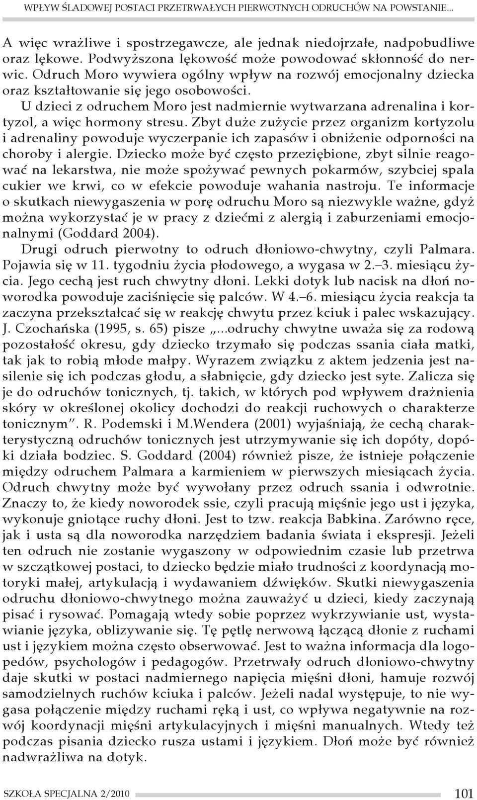U dzieci z odruchem Moro jest nadmiernie wytwarzana adrenalina i kortyzol, a więc hormony stresu.