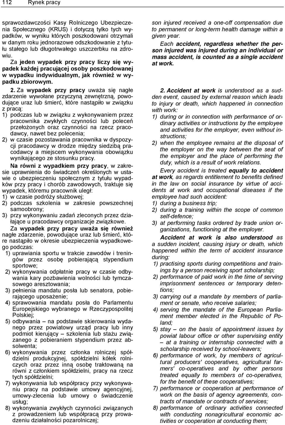 Za wypadek przy pracy uważa się nagłe zdarzenie wywołane przyczyną zewnętrzną, powodujące uraz lub śmierć, które nastąpiło w związku z pracą: 1) podczas lub w związku z wykonywaniem przez pracownika