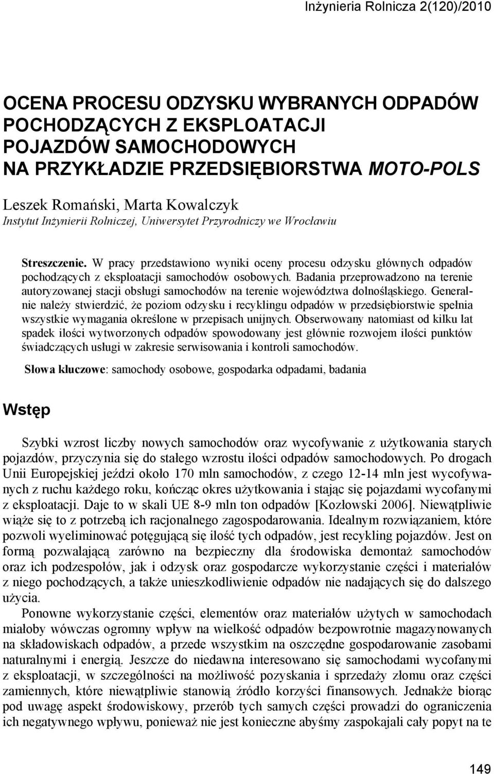Badania przeprowadzono na terenie autoryzowanej stacji obsługi samochodów na terenie województwa dolnośląskiego.