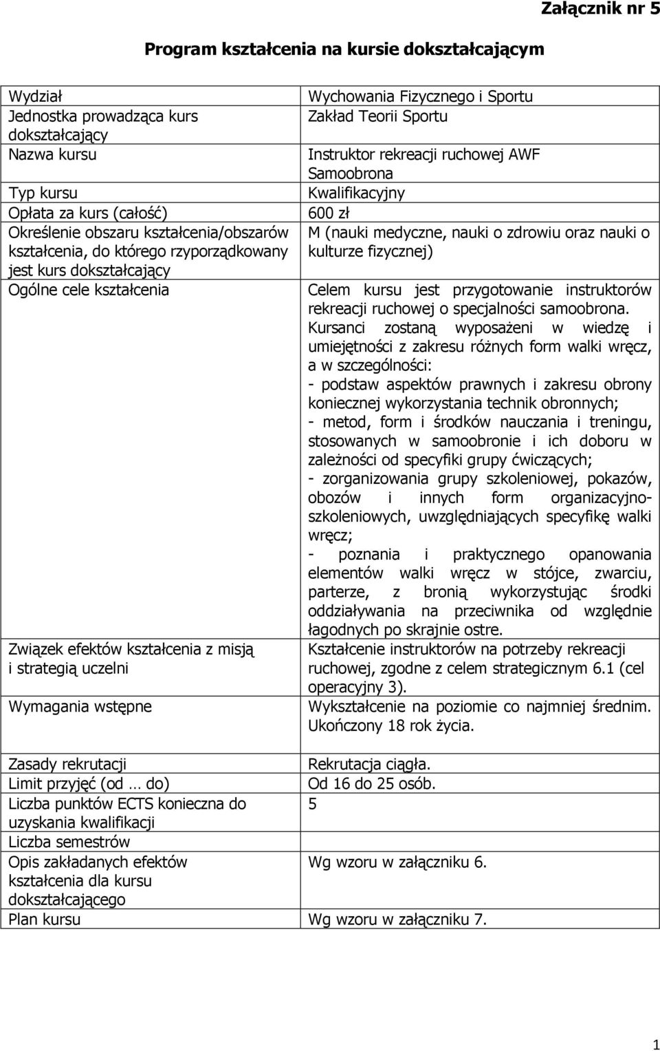 Zakład Teorii Sportu Instruktor rekreacji ruchowej AWF Samoobrona Kwalifikacyjny 600 zł M (nauki medyczne, nauki o zdrowiu oraz nauki o kulturze fizycznej) Celem kursu jest przygotowanie instruktorów