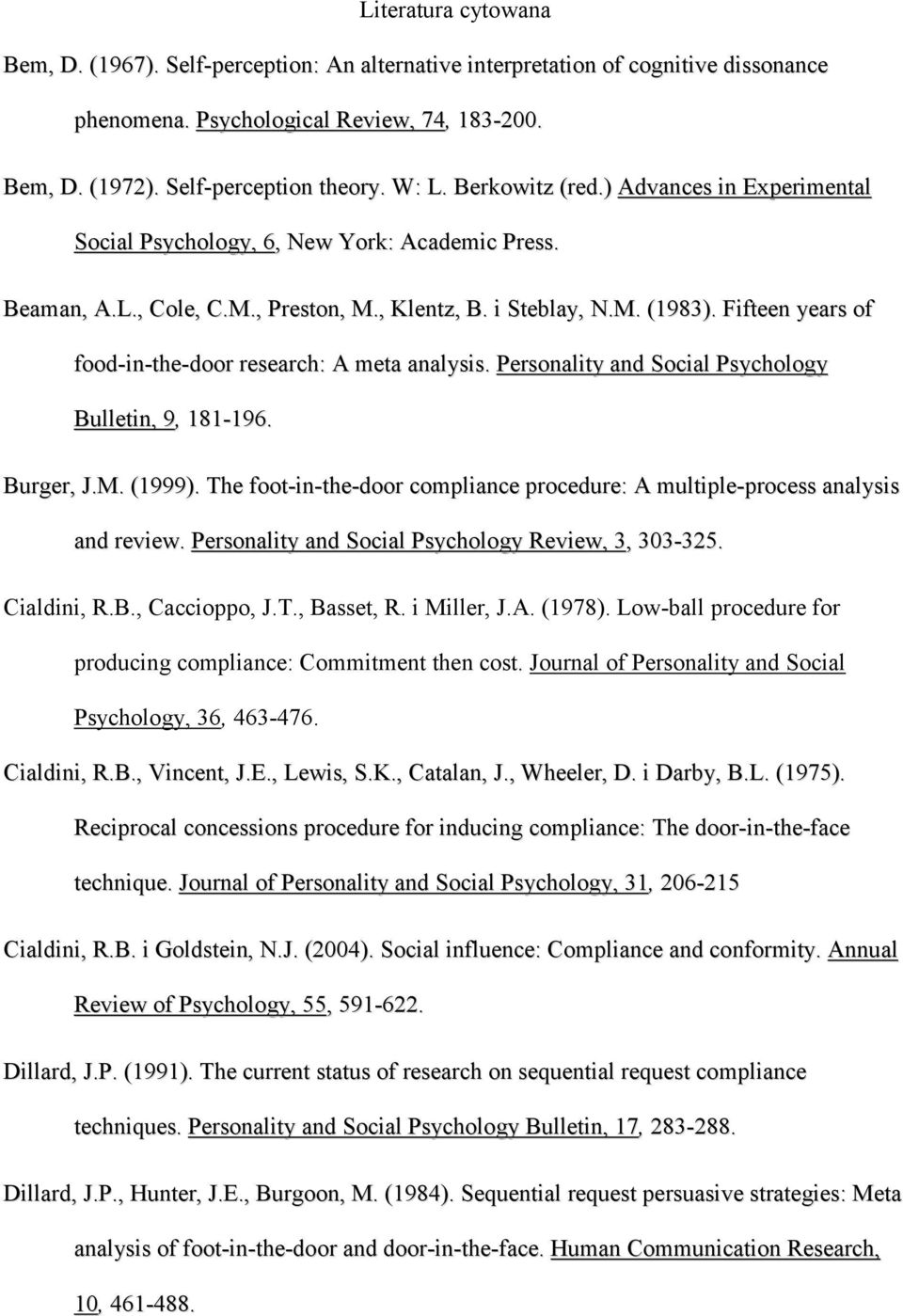 Fifteen years of food-in-the-door research: A meta analysis. Personality and Social Psychology Bulletin, 9, 181-196. Burger, J.M. (1999).
