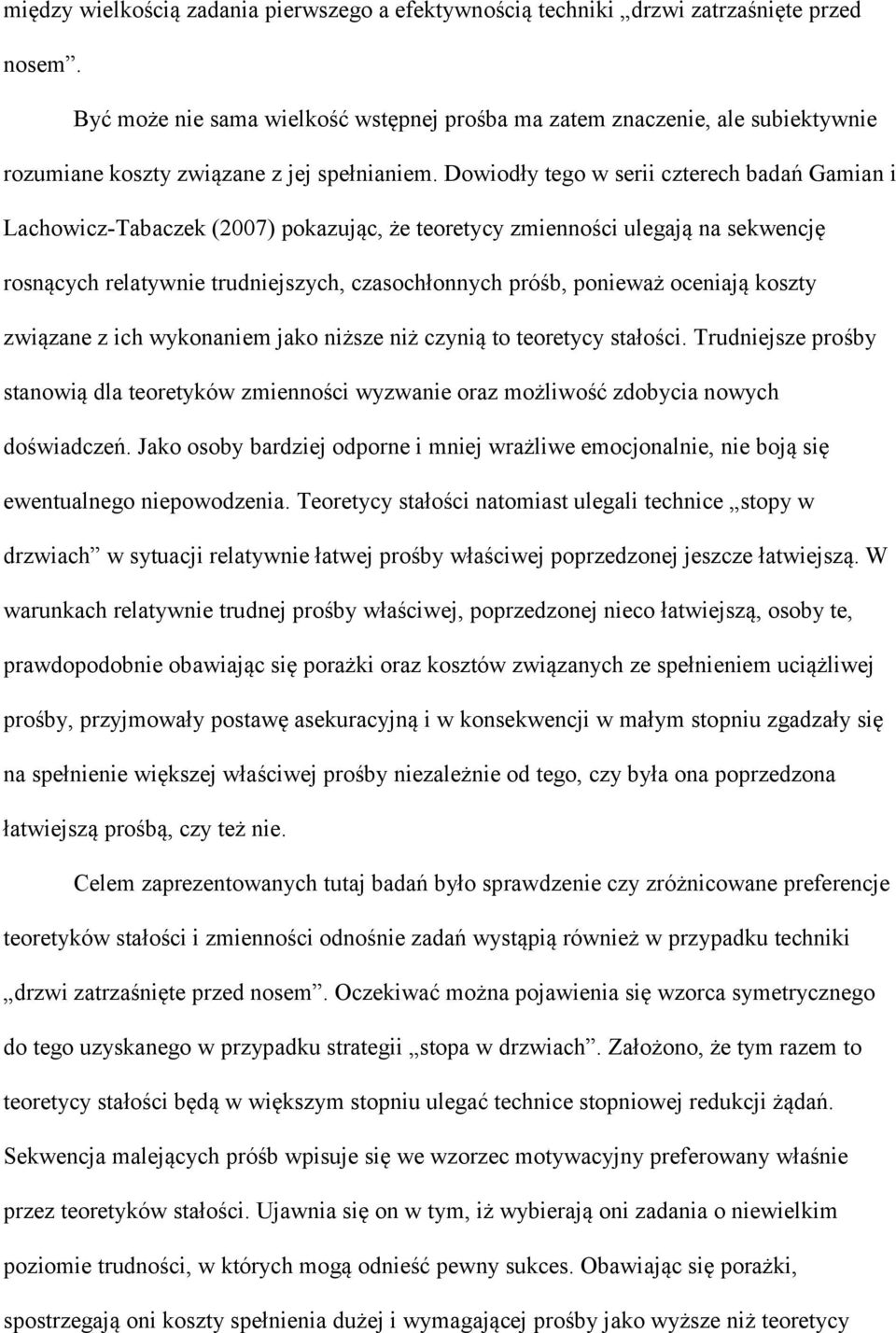 Dowiodły tego w serii czterech badań Gamian i Lachowicz-Tabaczek (2007) pokazując, że teoretycy zmienności ulegają na sekwencję rosnących relatywnie trudniejszych, czasochłonnych próśb, ponieważ