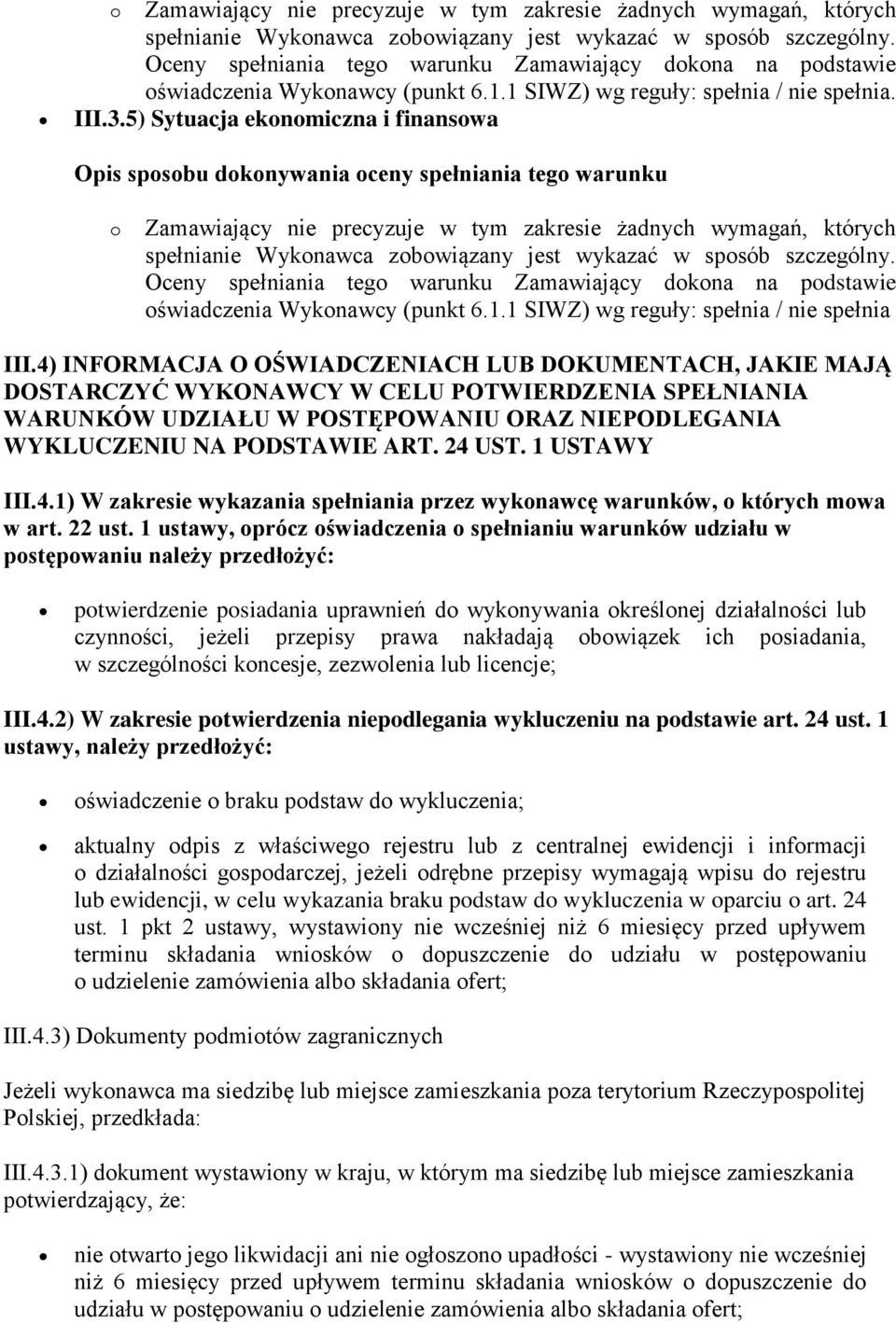 4) INFORMACJA O OŚWIADCZENIACH LUB DOKUMENTACH, JAKIE MAJĄ DOSTARCZYĆ WYKONAWCY W CELU POTWIERDZENIA SPEŁNIANIA WARUNKÓW UDZIAŁU W POSTĘPOWANIU ORAZ NIEPODLEGANIA WYKLUCZENIU NA PODSTAWIE ART. 24 UST.