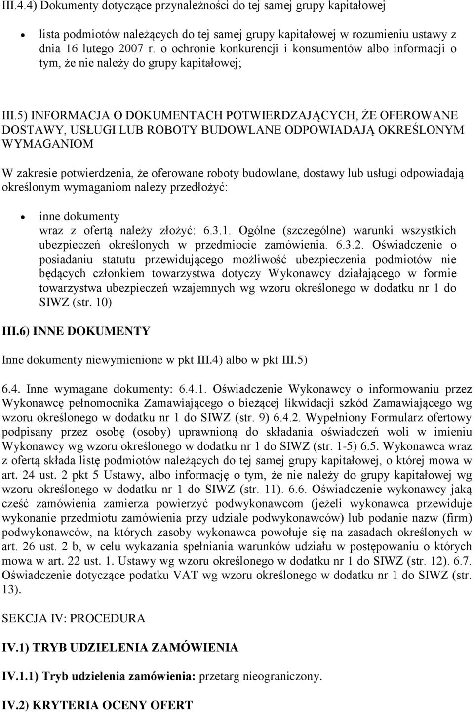 5) INFORMACJA O DOKUMENTACH POTWIERDZAJĄCYCH, ŻE OFEROWANE DOSTAWY, USŁUGI LUB ROBOTY BUDOWLANE ODPOWIADAJĄ OKREŚLONYM WYMAGANIOM W zakresie potwierdzenia, że oferowane roboty budowlane, dostawy lub