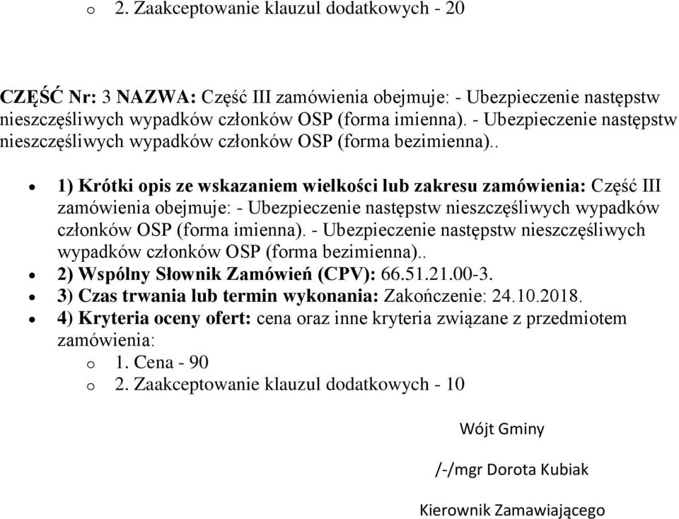 . 1) Krótki opis ze wskazaniem wielkości lub zakresu zamówienia: Część III zamówienia obejmuje: - Ubezpieczenie następstw nieszczęśliwych wypadków członków OSP (forma imienna).