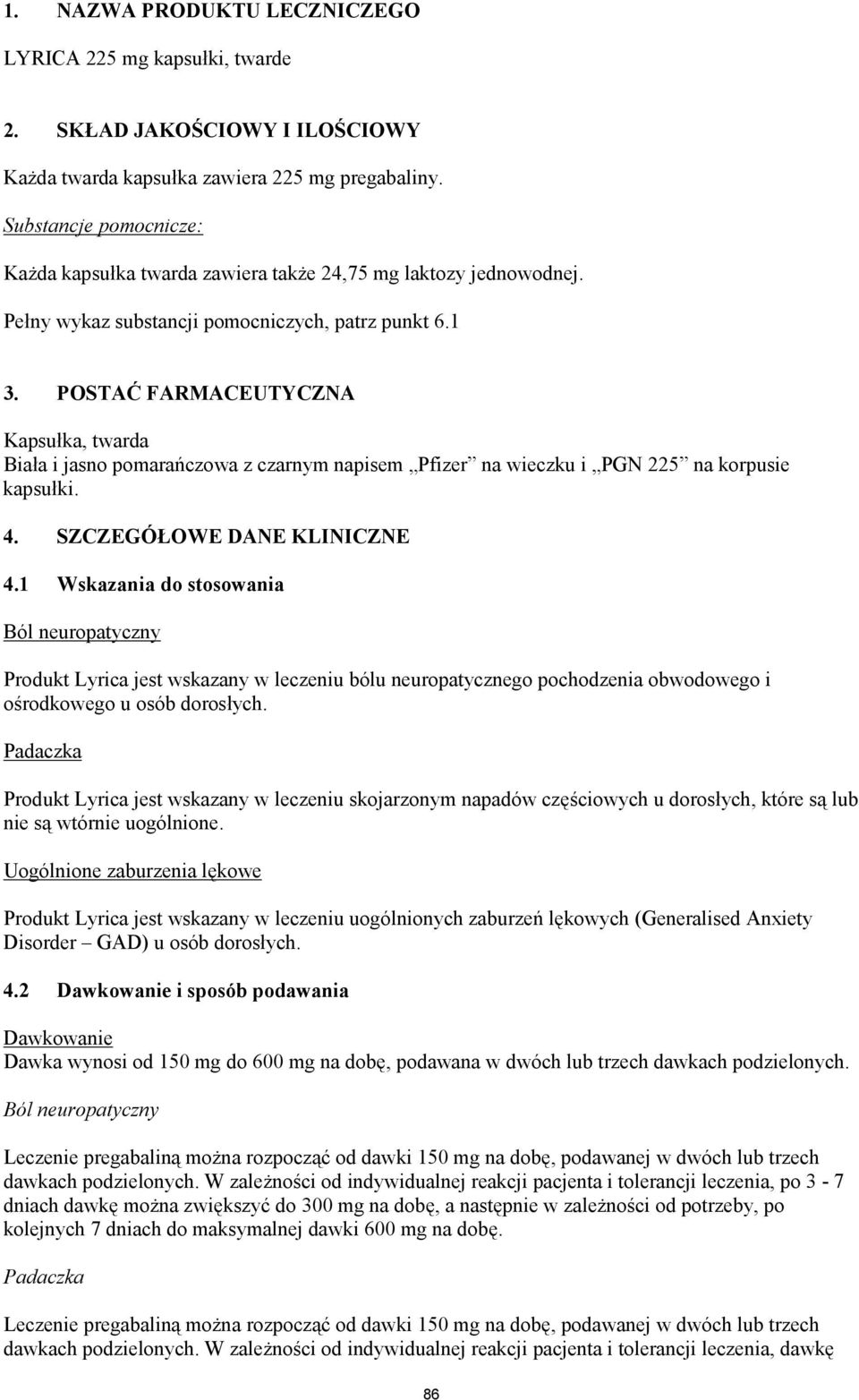 POSTAĆ FARMACEUTYCZNA Kapsułka, twarda Biała i jasno pomarańczowa z czarnym napisem Pfizer na wieczku i PGN 225 na korpusie kapsułki. 4. SZCZEGÓŁOWE DANE KLINICZNE 4.