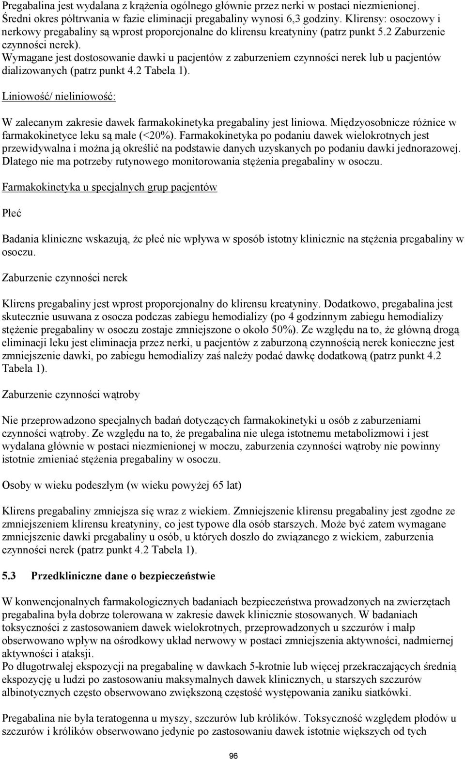 Wymagane jest dostosowanie dawki u pacjentów z zaburzeniem czynności nerek lub u pacjentów dializowanych (patrz punkt 4.2 Tabela 1).