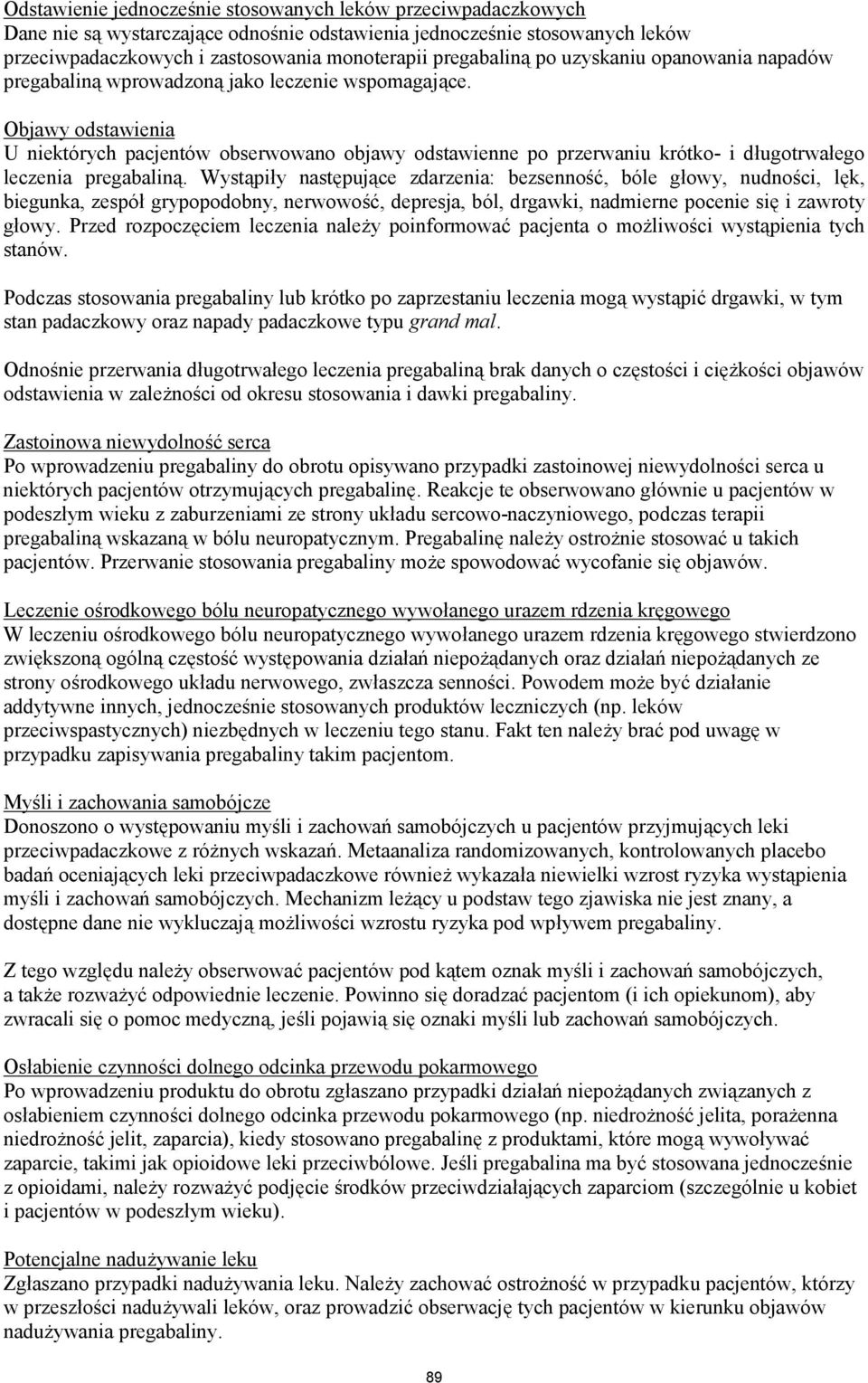 Objawy odstawienia U niektórych pacjentów obserwowano objawy odstawienne po przerwaniu krótko- i długotrwałego leczenia pregabaliną.