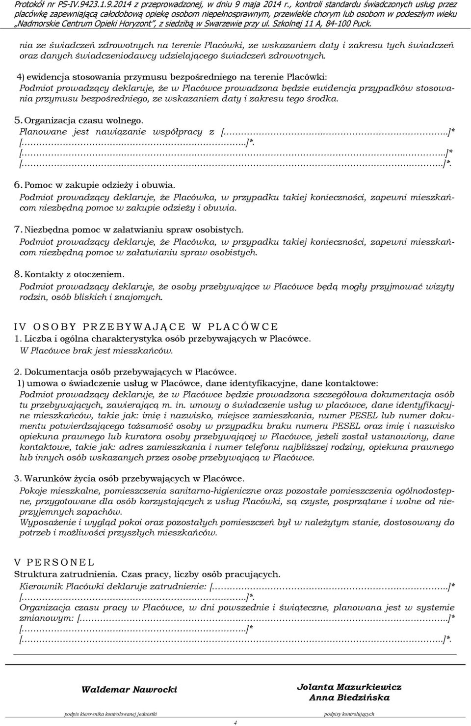 wskazaniem daty i zakresu tego środka. 5. Organizacja czasu wolnego. Planowane jest nawiązanie współpracy z [.....]* [.......]* [......]*. 6. Pomoc w zakupie odzieży i obuwia.