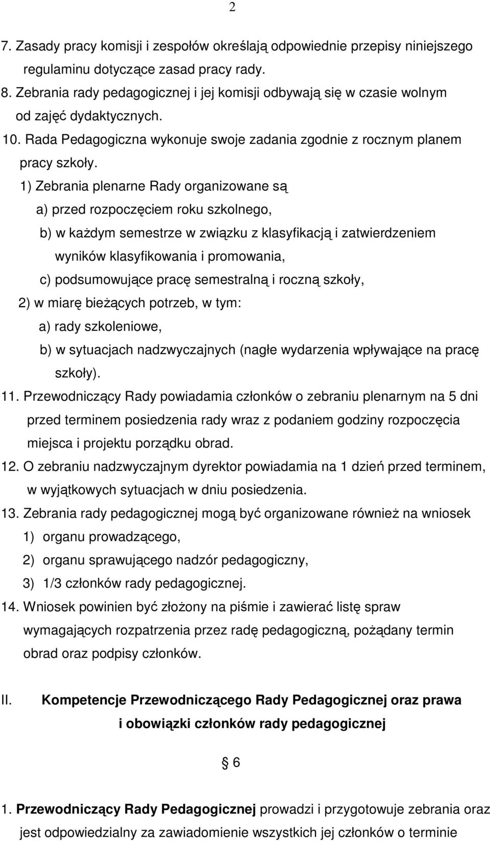 1) Zebrania plenarne Rady organizowane są a) przed rozpoczęciem roku szkolnego, b) w kaŝdym semestrze w związku z klasyfikacją i zatwierdzeniem wyników klasyfikowania i promowania, c) podsumowujące