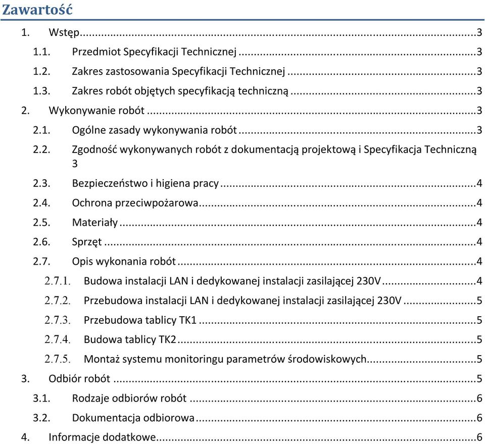 ..4 2.5. Materiały...4 2.6. Sprzęt...4 2.7. Opis wykonania robót...4 2.7.1. Budowa instalacji LAN i dedykowanej instalacji zasilającej 230V...4 2.7.2. Przebudowa instalacji LAN i dedykowanej instalacji zasilającej 230V.