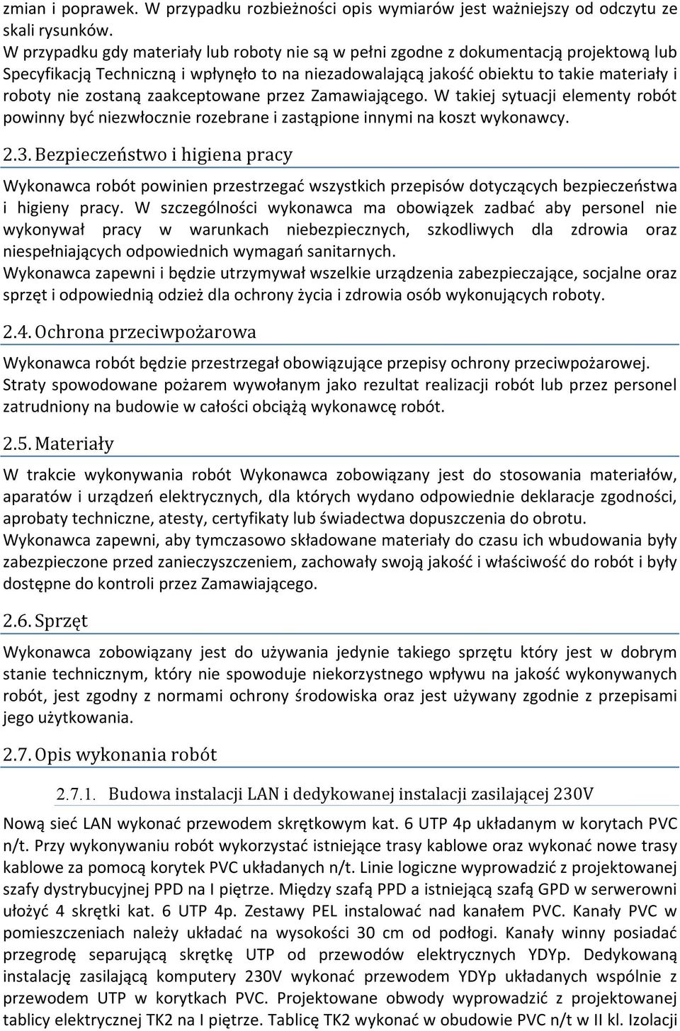 zostaną zaakceptowane przez Zamawiającego. W takiej sytuacji elementy robót powinny być niezwłocznie rozebrane i zastąpione innymi na koszt wykonawcy. 2.3.