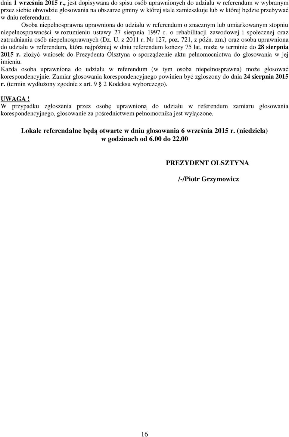 referendum. Osoba niepe nosprawna uprawniona do udzia u w referendum o znacznym lub umiarkowanym stopniu niepe nosprawno ci w rozumieniu ustawy 27 sierpnia 1997 r.
