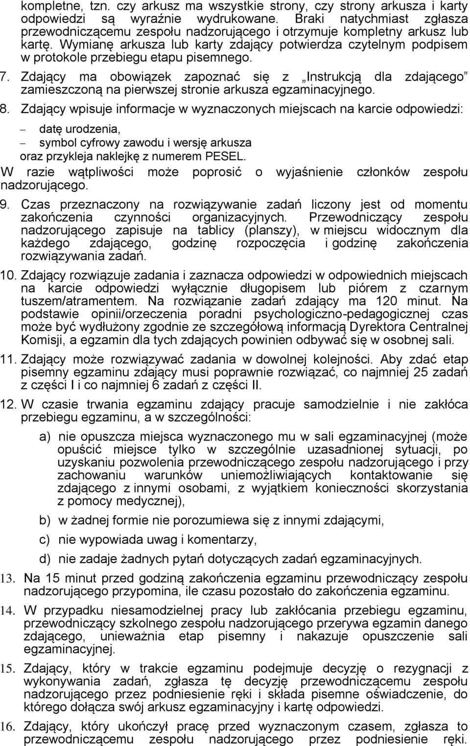 Wymianę arkusza lub karty zdający potwierdza czytelnym podpisem w protokole przebiegu etapu pisemnego. 7.