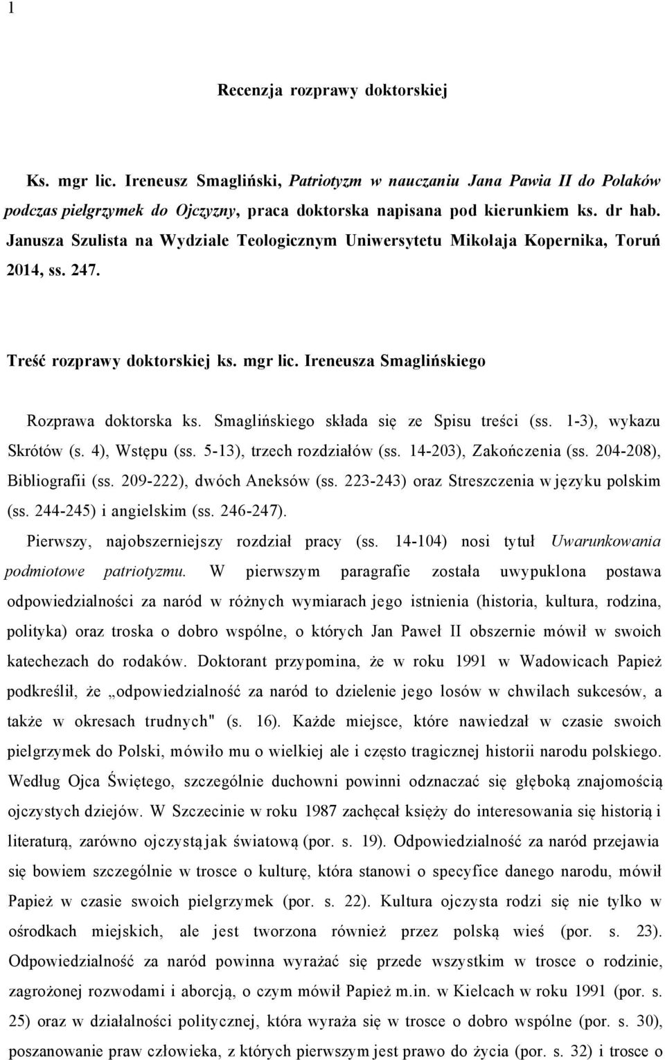 Smaglińskiego składa się ze Spisu treści (ss. 1-3), wykazu Skrótów (s. 4), Wstępu (ss. 5-13), trzech rozdziałów (ss. 14-203), Zakończenia (ss. 204-208), Bibliografii (ss. 209-222), dwóch Aneksów (ss.
