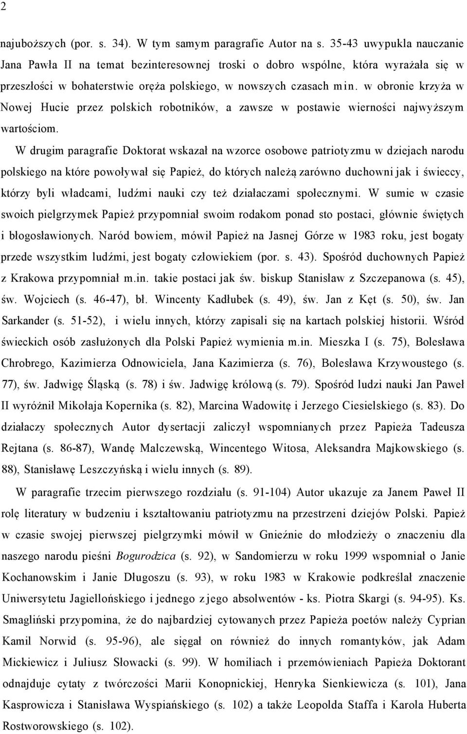 w obronie krzyża w Nowej Hucie przez polskich robotników, a zawsze w postawie wierności najwyższym wartościom.