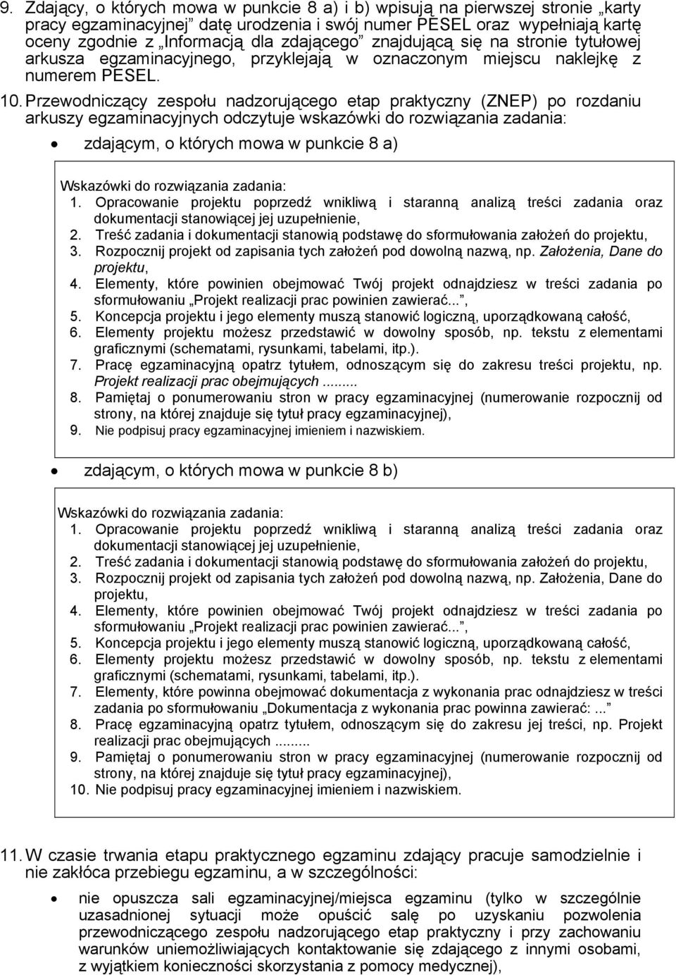 Przewodniczący zespołu nadzorującego etap praktyczny (ZNEP) po rozdaniu arkuszy egzaminacyjnych odczytuje wskazówki do rozwiązania zadania: zdającym, o których mowa w punkcie 8 a) Wskazówki do