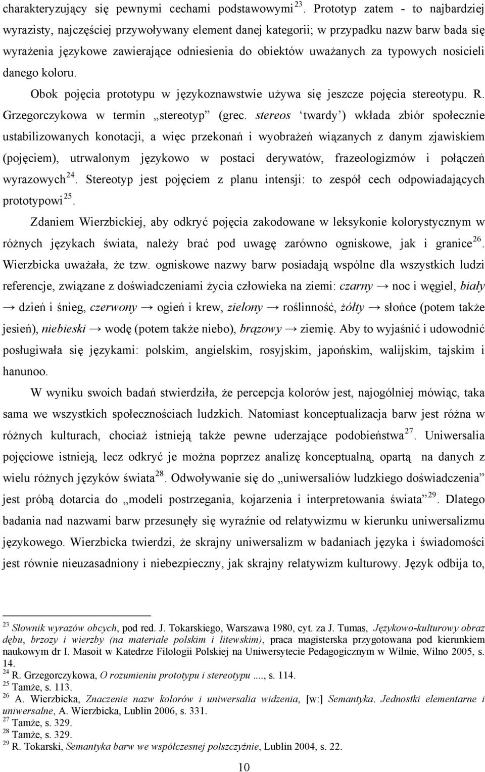 typowych nosicieli danego koloru. Obok pojęcia prototypu w językoznawstwie używa się jeszcze pojęcia stereotypu. R. Grzegorczykowa w termin stereotyp (grec.