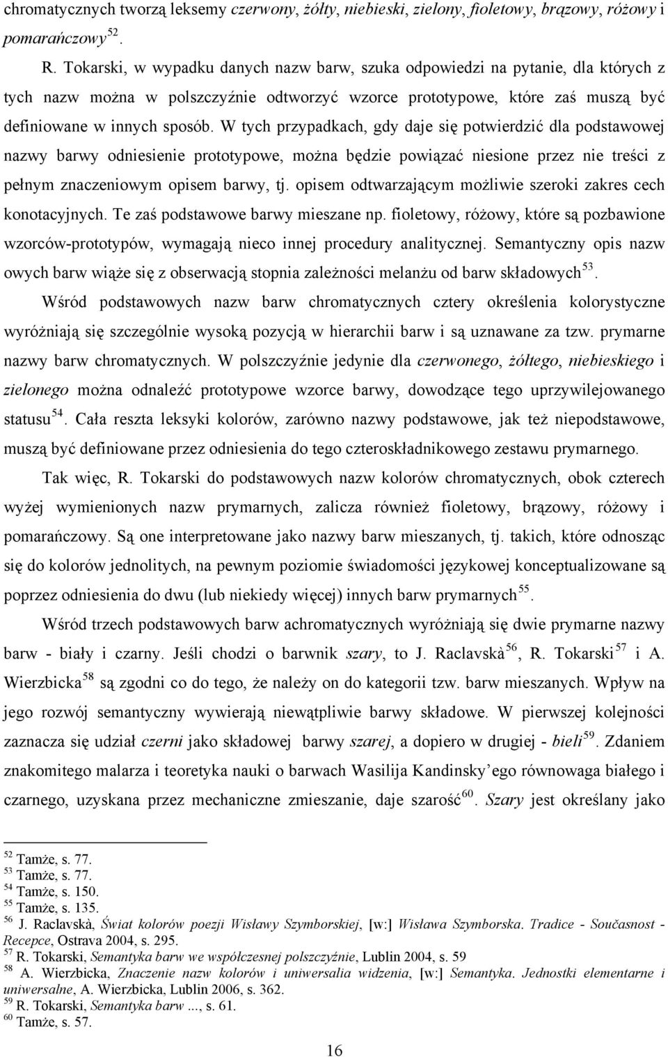 W tych przypadkach, gdy daje się potwierdzić dla podstawowej nazwy barwy odniesienie prototypowe, można będzie powiązać niesione przez nie treści z pełnym znaczeniowym opisem barwy, tj.