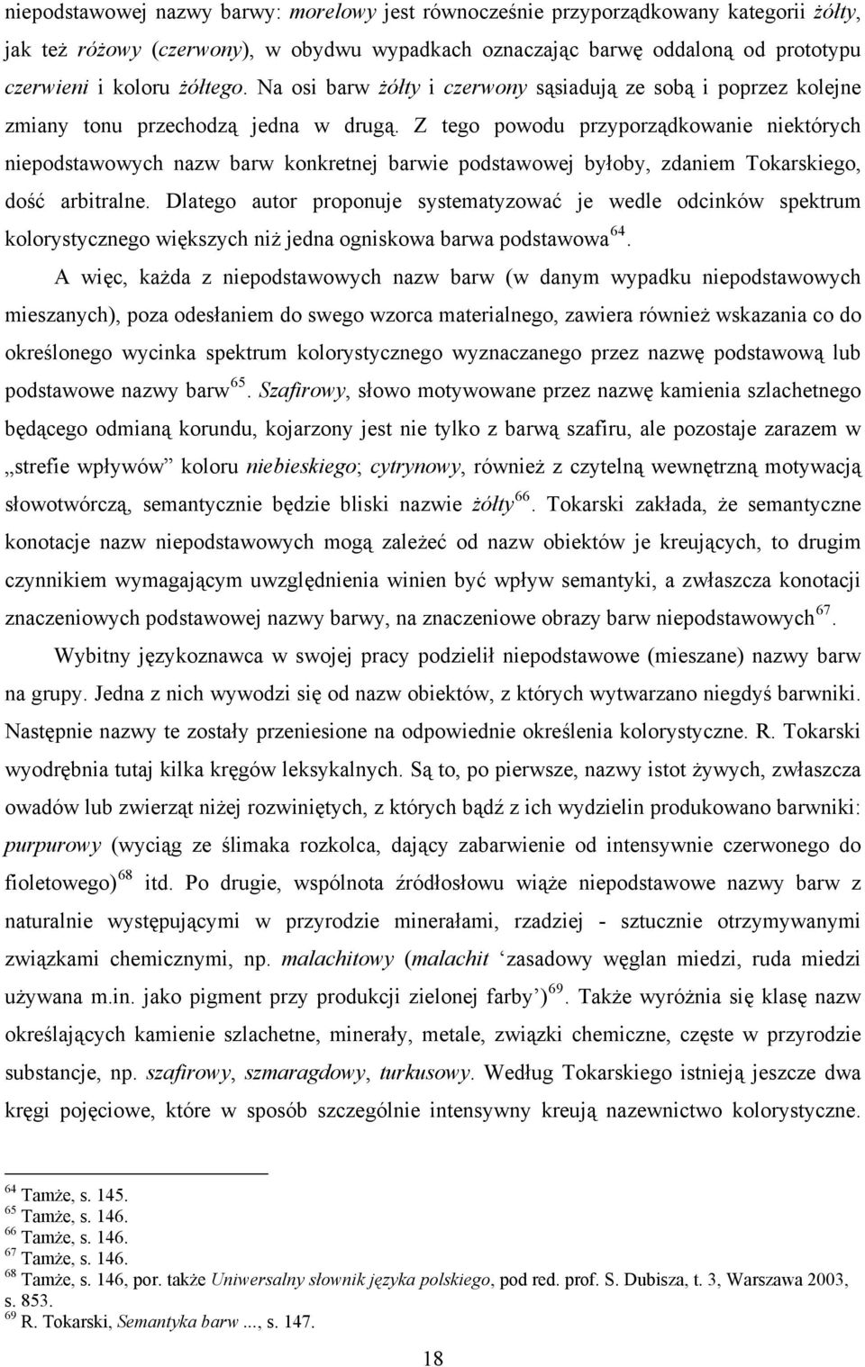 Z tego powodu przyporządkowanie niektórych niepodstawowych nazw barw konkretnej barwie podstawowej byłoby, zdaniem Tokarskiego, dość arbitralne.