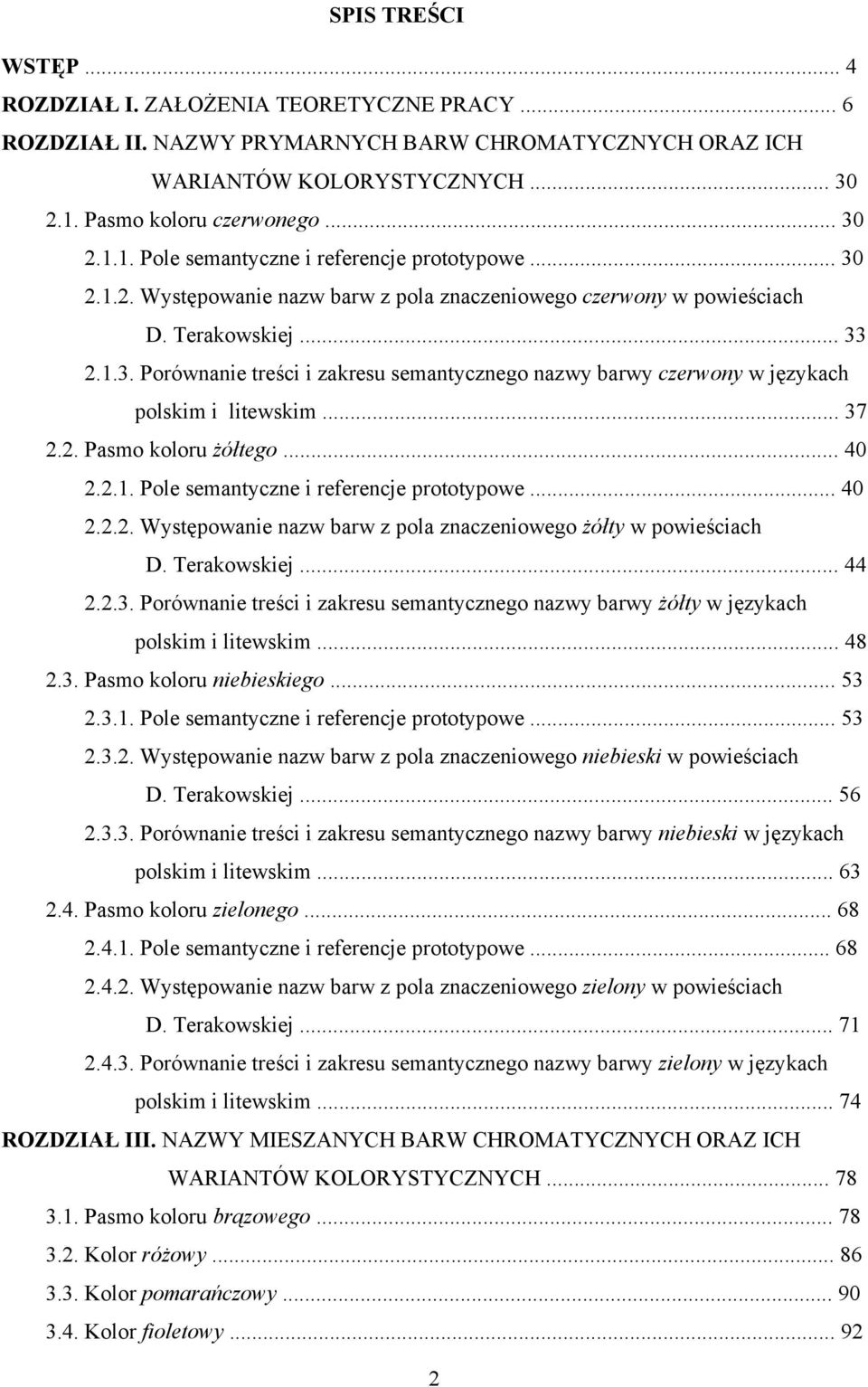 .. 37 2.2. Pasmo koloru żółtego... 40 2.2.1. Pole semantyczne i referencje prototypowe... 40 2.2.2. Występowanie nazw barw z pola znaczeniowego żółty w powieściach D. Terakowskiej... 44 2.2.3. Porównanie treści i zakresu semantycznego nazwy barwy żółty w językach polskim i litewskim.