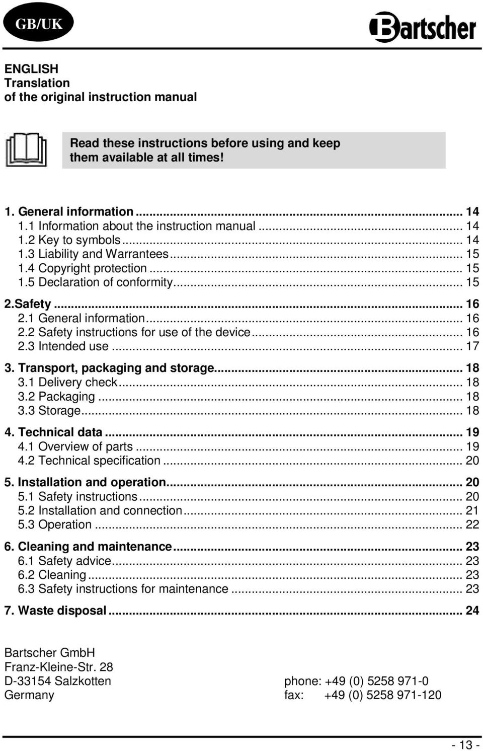 1 General information... 16 2.2 Safety instructions for use of the device... 16 2.3 Intended use... 17 3. Transport, packaging and storage... 18 3.1 Delivery check... 18 3.2 Packaging... 18 3.3 Storage.