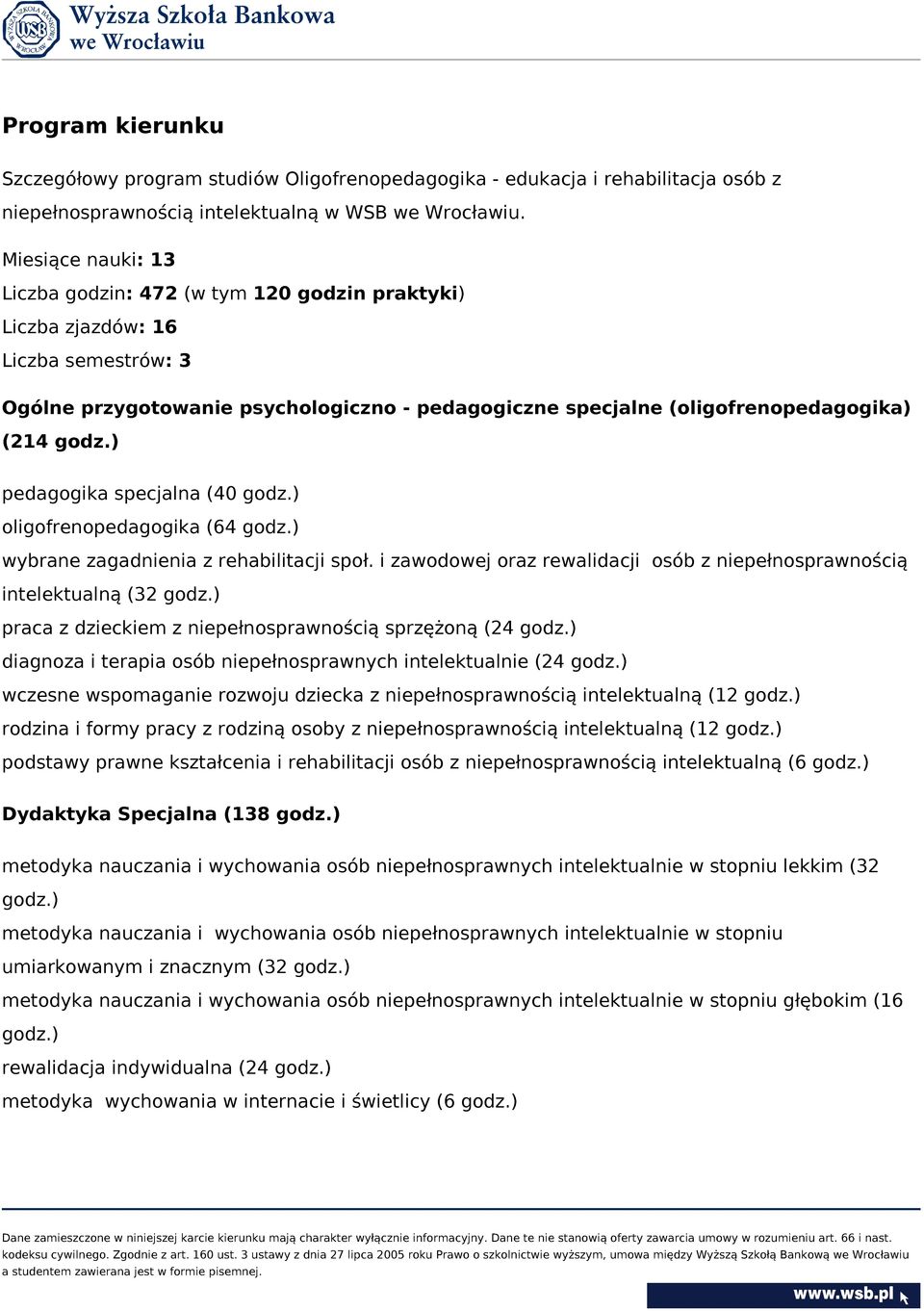 ) pedagogika specjalna (40 godz.) oligofrenopedagogika (64 godz.) wybrane zagadnienia z rehabilitacji społ. i zawodowej oraz rewalidacji osób z niepełnosprawnością intelektualną (32 godz.