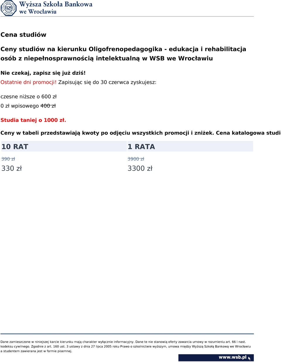 Zapisując się do 30 czerwca zyskujesz: czesne niższe o 600 zł 0 zł wpisowego 400 zł Studia taniej o 1000 zł.