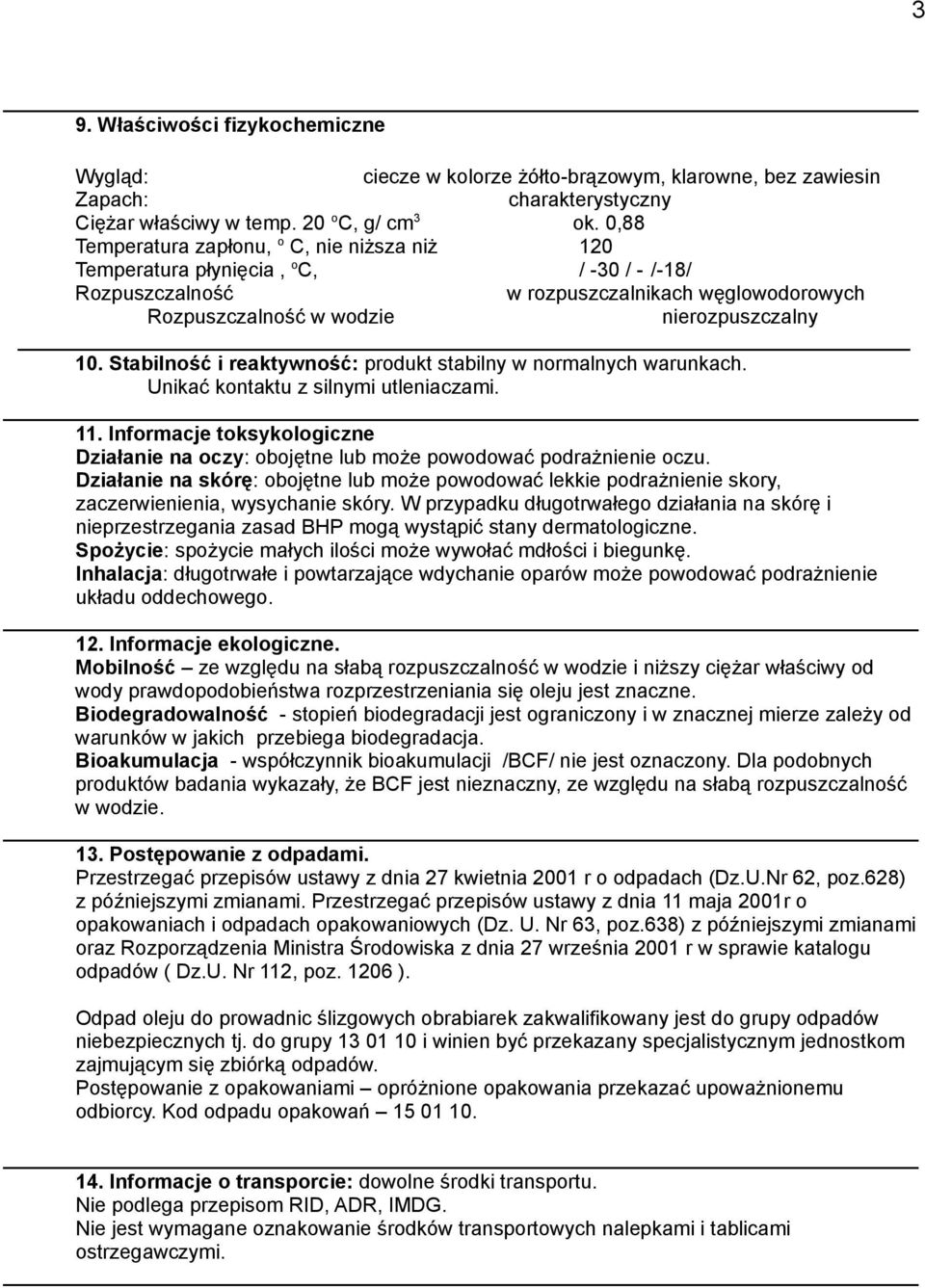 Stabilność i reaktywność: produkt stabilny w normalnych warunkach. Unikać kontaktu z silnymi utleniaczami. 11.